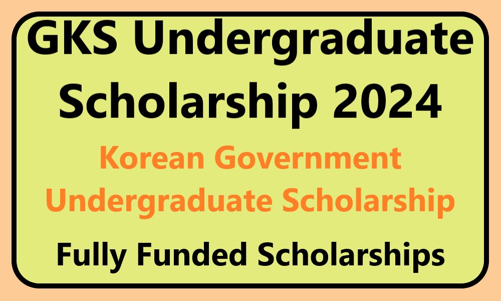 GKS (Global Korea Scholarship) Undergraduate Scholarship 2024
